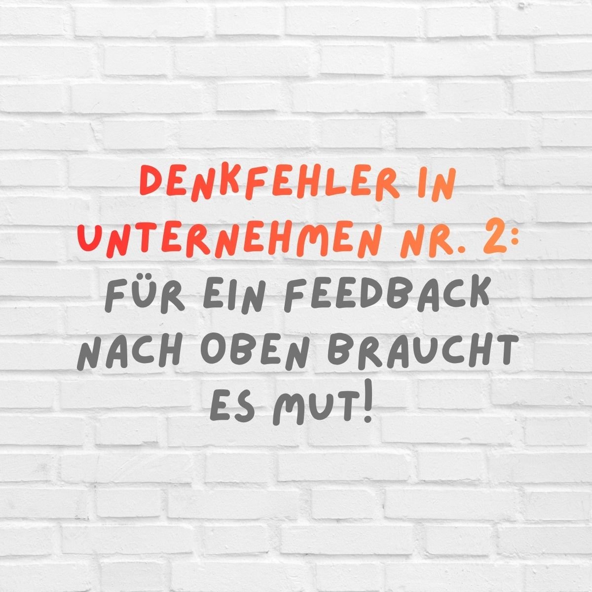 Denkfehler in Unternehmen Nr. 2 Für ein Feedback nach oben braucht es Mut!